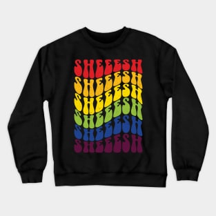 Sheeesh rainbow Crewneck Sweatshirt